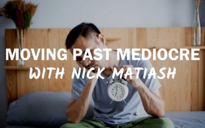 Bonus Episode 2 – Moving Past Mediocre with Nick Matiash
