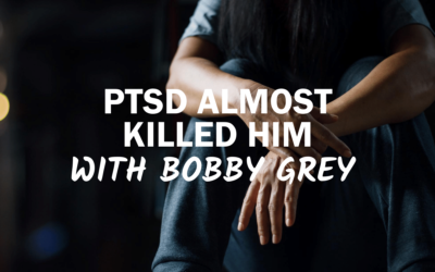61 – PTSD Nearly Killed Him With Bobby Grey