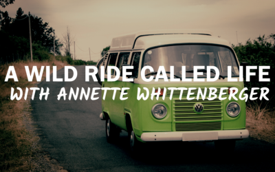 64 – A Wild Ride Called Life With Annette Whittenberger
