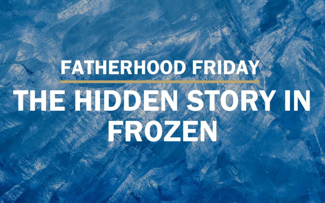 The Hidden Story in Frozen | FATHERHOOD FRIDAY