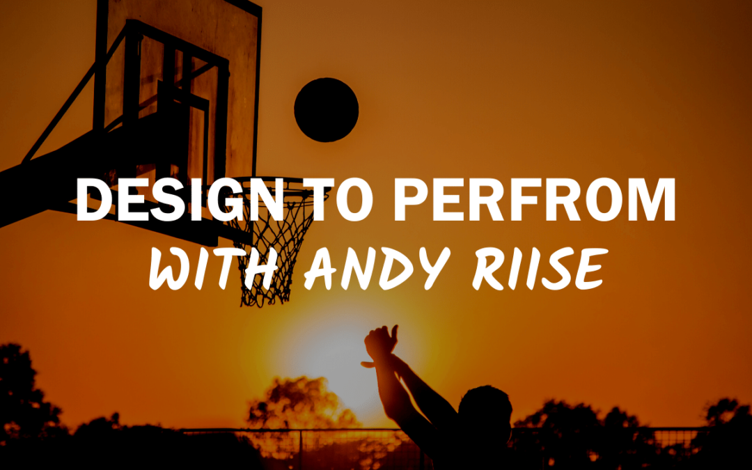82 – Design to Perform with Andy Riise