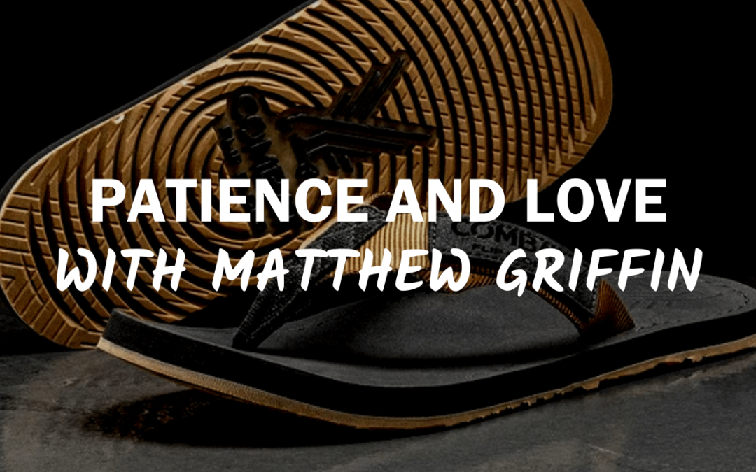 83 – Patience and Love with Matthew Griffin