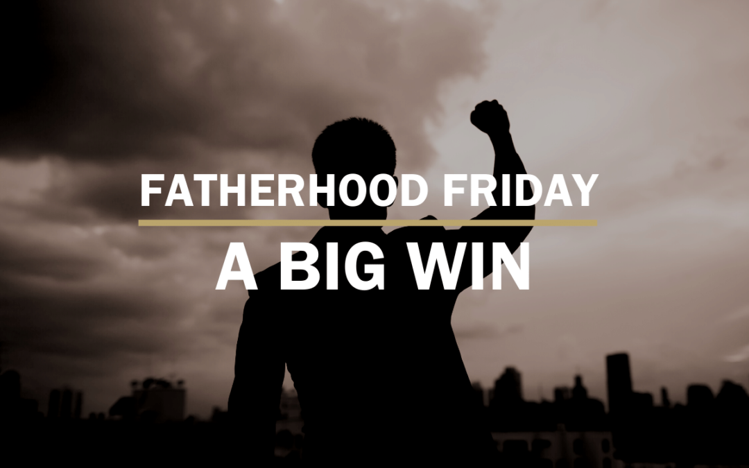 A Big Win | Fatherhood Friday