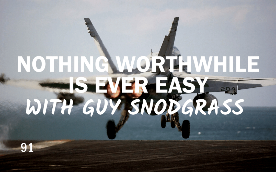 91 – Nothing Worthwhile is Ever Easy With Guy Snodgrass