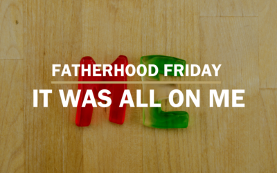 It’s All On Me | FATHERHOOD FRIDAY