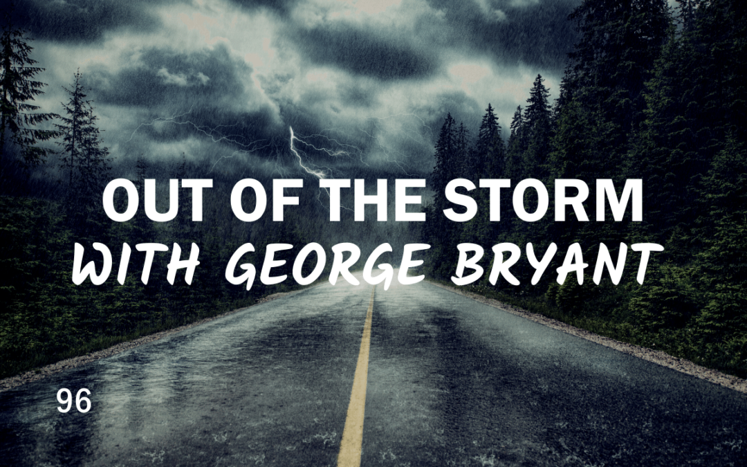 Out of The Storm With George Bryant
