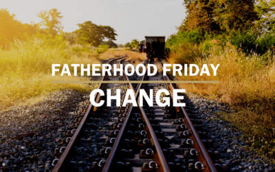 Change | FATHERHOOD FRIDAY