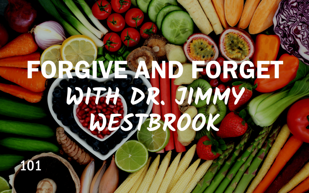 101 – Forgive and Forget with Dr. Jimmy Westbrook