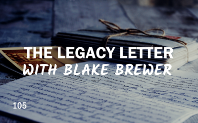 104 – The Legacy Letter with Blake Brewer