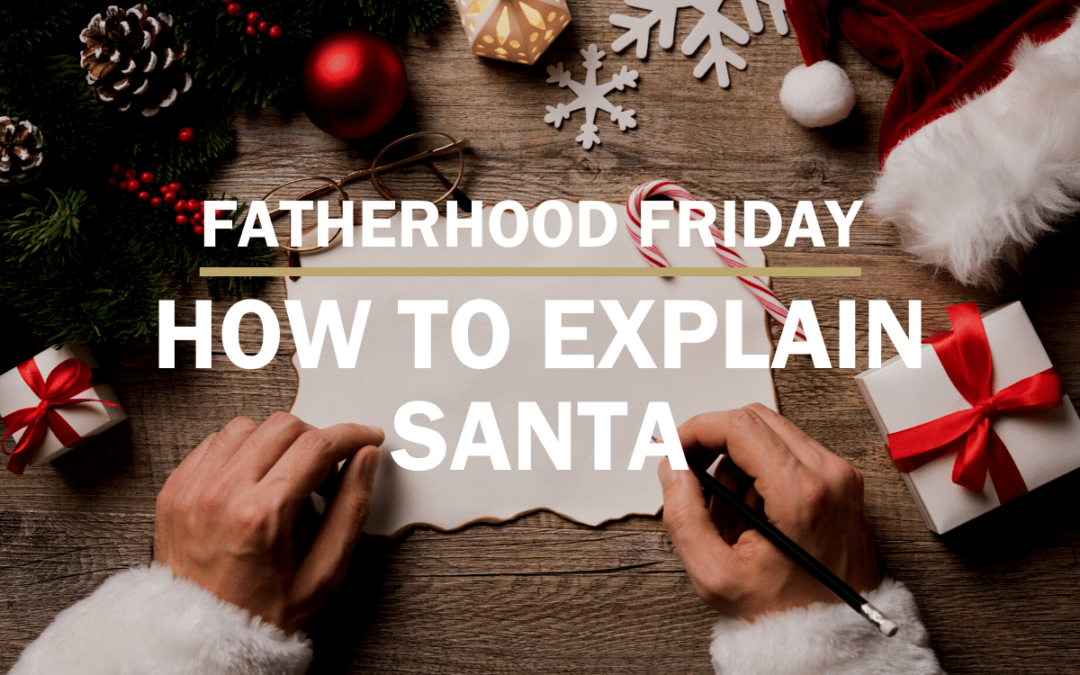 How to Explain Santa | FATHERHOOD FRIDAY