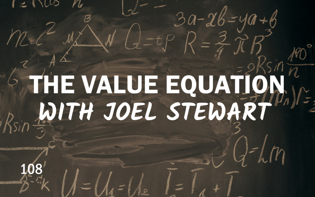 108 – The Value Equation with Joel Stewart