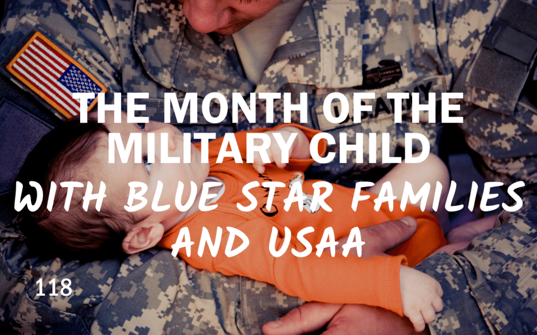 118 | The Military Child an interview with Blue Star and USAA