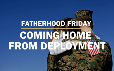 Coming Home From Deployment | FATHERHOOD FRIDAY