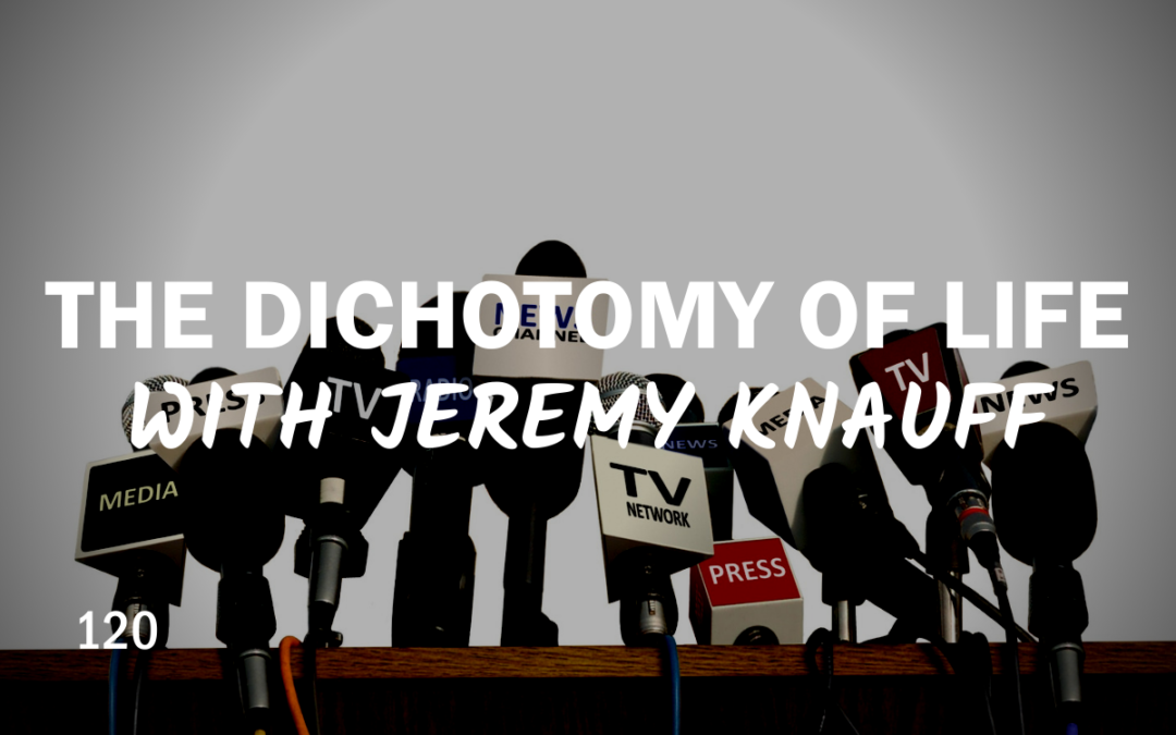 120 | The Dichotomy of Life with Jeremy Knauff