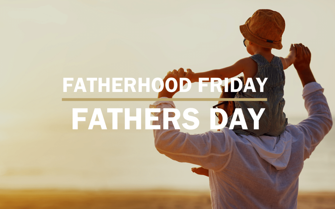 Fathers Day | FATHERHOOD FRIDAY