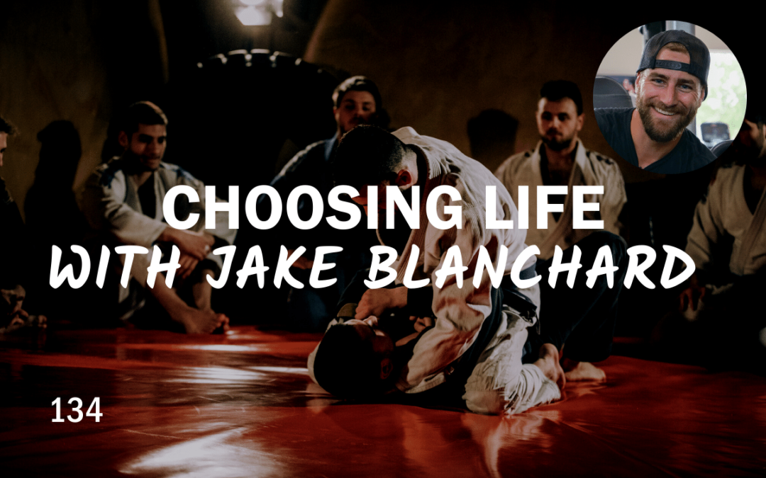 134 | Choosing Life With Jake Blanchard