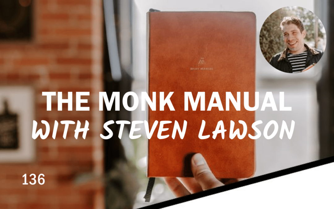 136 | The Monk Manual with Steven Lawson