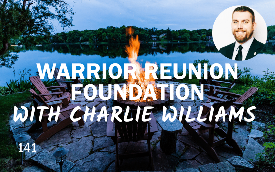 141 | Warrior Reunion Foundation With Charlie Williams