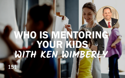 151 |  Who is Mentoring Your Kids with Ken Wimberly