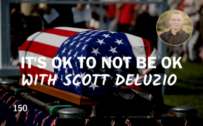 150 | It’s Ok to Not Be Ok With Scott DeLuzio