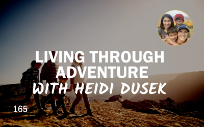 164 | Living Through Adventure With Heidi Dusek